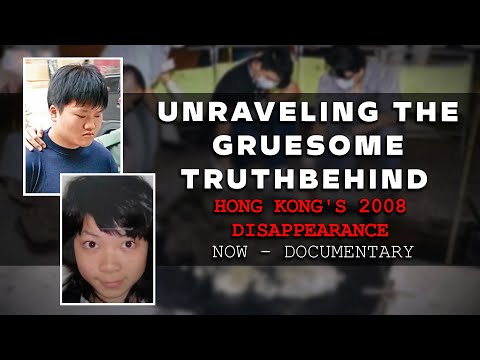 Unraveling the Gruesome Truth Behind Hong Kong&#039;s 2008 Disappearance | NOW-Documentary